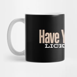 Have You Tried Licking It Mug